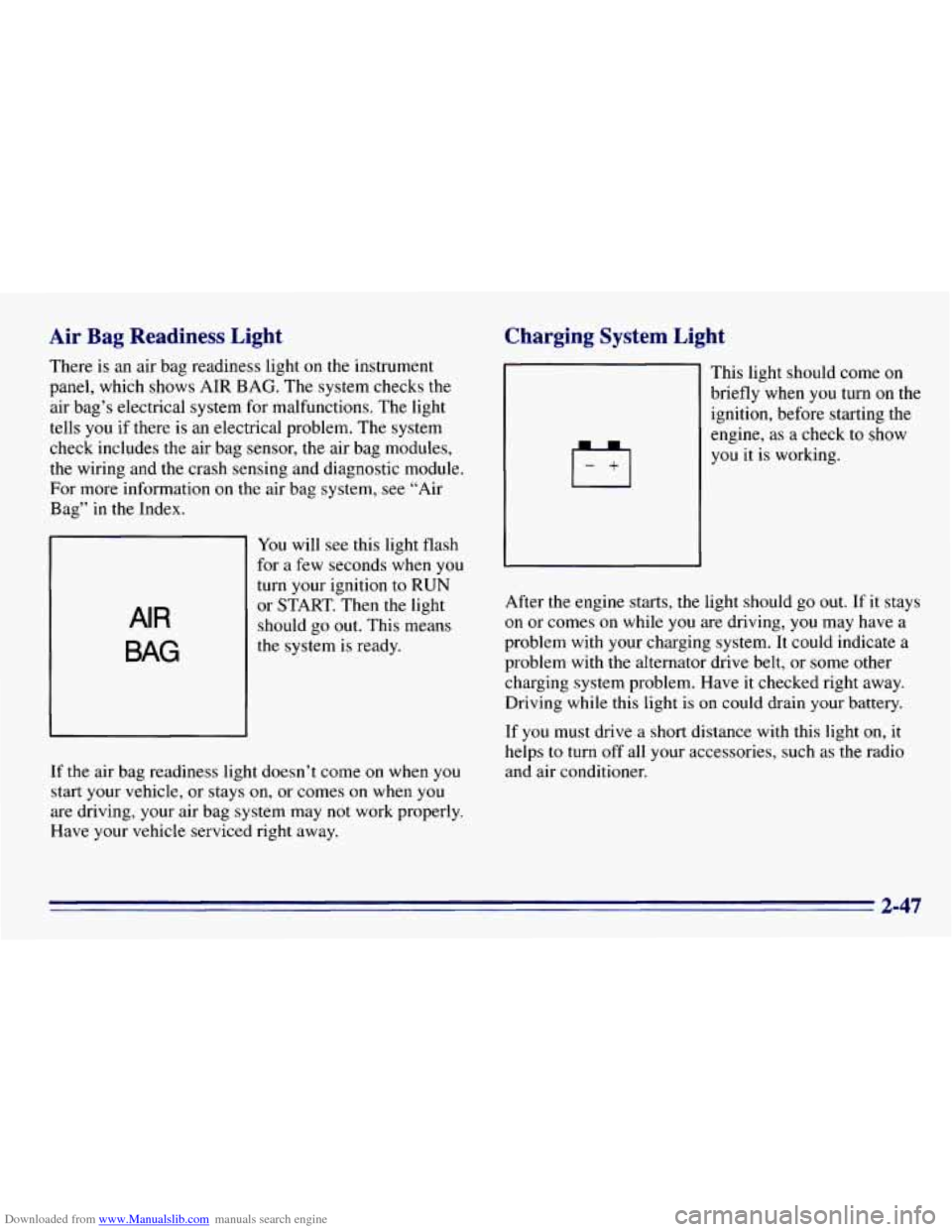 CHEVROLET EXPRESS 1996 1.G Owners Manual Downloaded from www.Manualslib.com manuals search engine Air Bag Readiness Light
There is an air bag readiness light on the instrument
panel, which shows AIR BAG. The system checks th CHEVROLET EXPRESS 1996 1.G Owners Manual Downloaded from www.Manualslib.com manuals search engine Air Bag Readiness Light
There is an air bag readiness light on the instrument
panel, which shows AIR BAG. The system checks th
