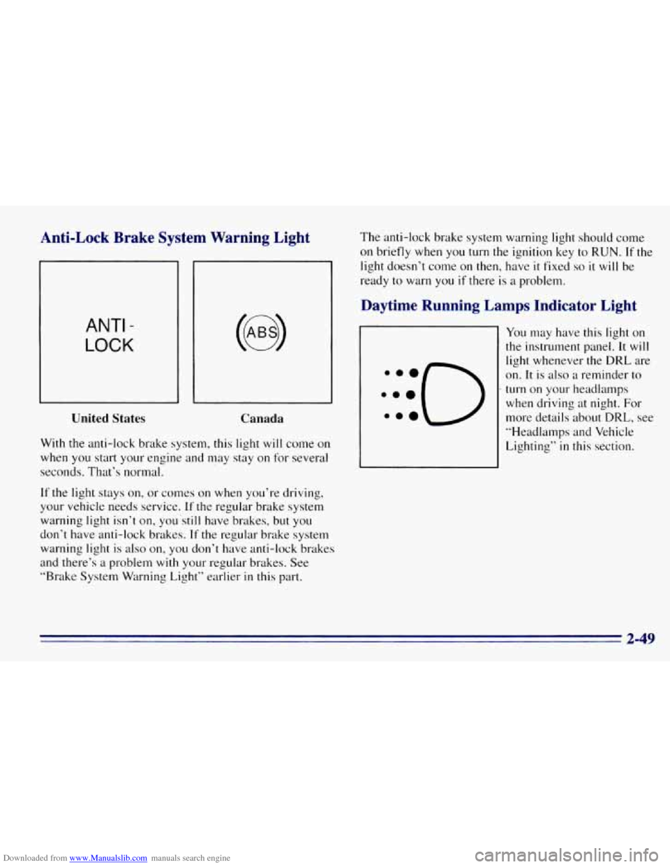 CHEVROLET EXPRESS 1996 1.G Owners Manual Downloaded from www.Manualslib.com manuals search engine Anti-Lock  Brake  System  Warning  Light 
ANTI - 
LOCK 
United States 
Canada 
With the anti-lock  brake  system, this light will come  on 
whe