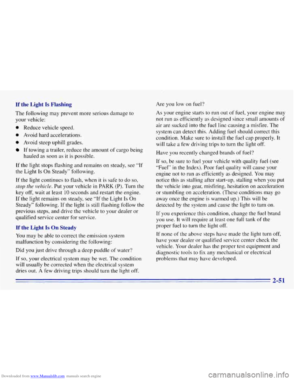 CHEVROLET EXPRESS 1996 1.G Owners Manual Downloaded from www.Manualslib.com manuals search engine If the Light Is Flashing Are you low on fuel?
The following may prevent more serious damage
to
your vehicle:
0 Reduce vehicle speed CHEVROLET EXPRESS 1996 1.G Owners Manual Downloaded from www.Manualslib.com manuals search engine If the Light Is Flashing Are you low on fuel?
The following may prevent more serious damage
to
your vehicle:
0 Reduce vehicle speed
