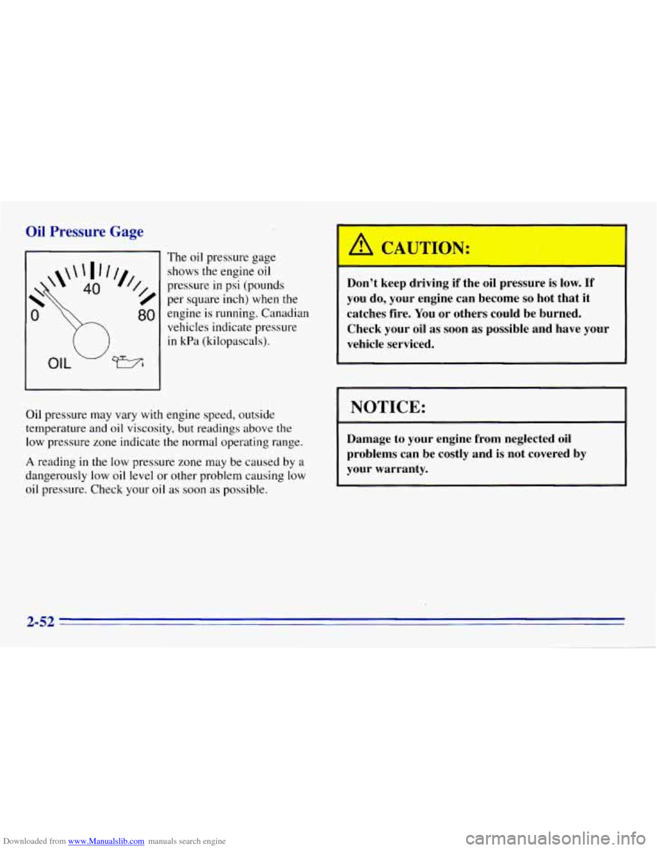 CHEVROLET EXPRESS 1996 1.G Owners Manual Downloaded from www.Manualslib.com manuals search engine Oil Pressure Gage
The oil pressure gage
pressure
in psi (pounds
shows
the engine oil
per square inch) when the
engine is running. CHEVROLET EXPRESS 1996 1.G Owners Manual Downloaded from www.Manualslib.com manuals search engine Oil Pressure Gage
The oil pressure gage
pressure
in psi (pounds
shows
the engine oil
per square inch) when the
engine is running.