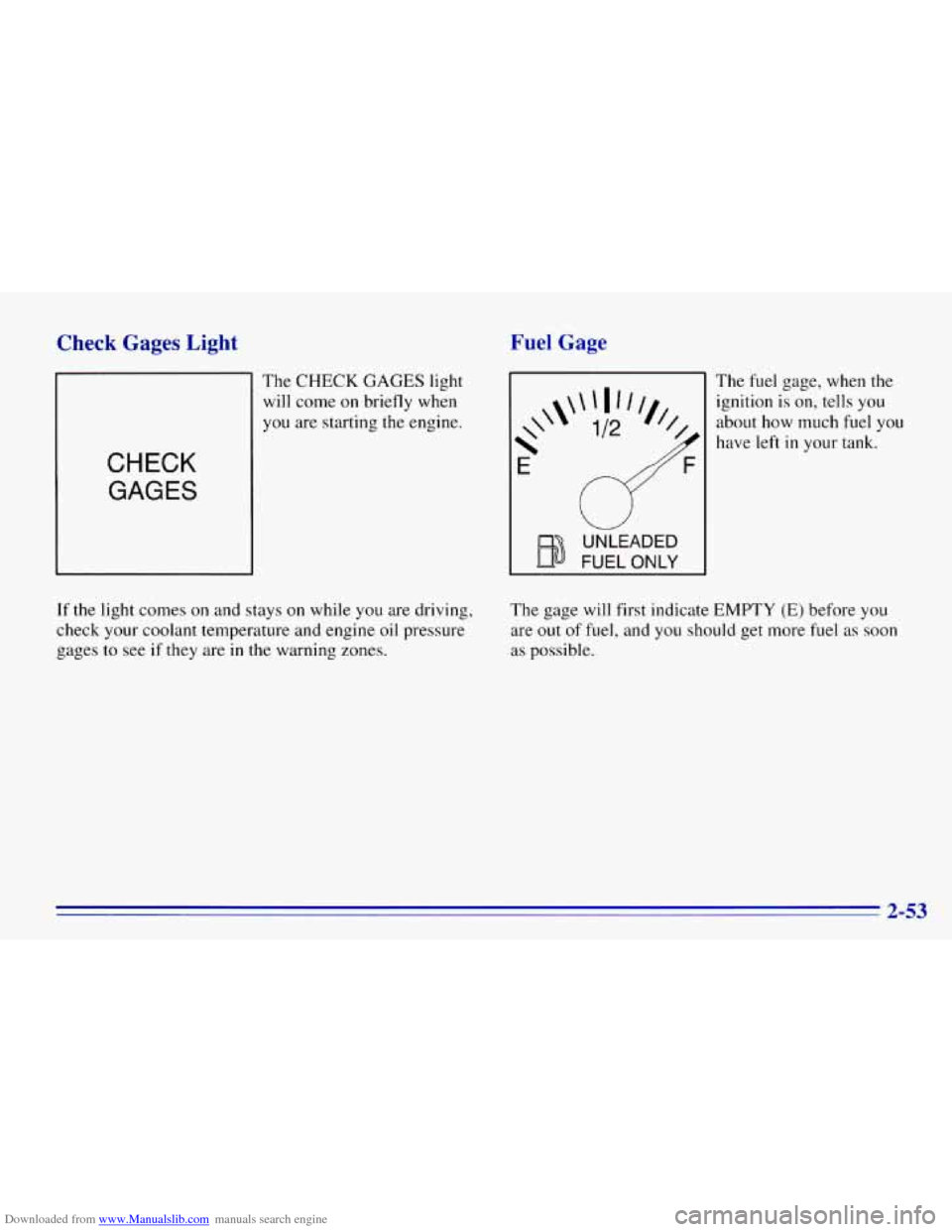 CHEVROLET EXPRESS 1996 1.G Owners Manual Downloaded from www.Manualslib.com manuals search engine Check Gages Light
The CHECK GAGES light
will come
on briefly when
you are starting the engine.
CHECK
GAGES
Fuel Gage
UNLEADED
FUEL CHEVROLET EXPRESS 1996 1.G Owners Manual Downloaded from www.Manualslib.com manuals search engine Check Gages Light
The CHECK GAGES light
will come
on briefly when
you are starting the engine.
CHECK
GAGES
Fuel Gage
UNLEADED
FUEL