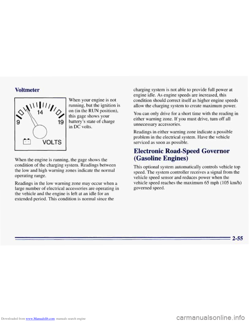 CHEVROLET EXPRESS 1996 1.G Owners Manual Downloaded from www.Manualslib.com manuals search engine Voltmeter 
W 
VOLTS 
When  your  engine is  not 
running,  but the ignition  is 
on (in the RUN position), 
this  gage  shows  your 
battery’