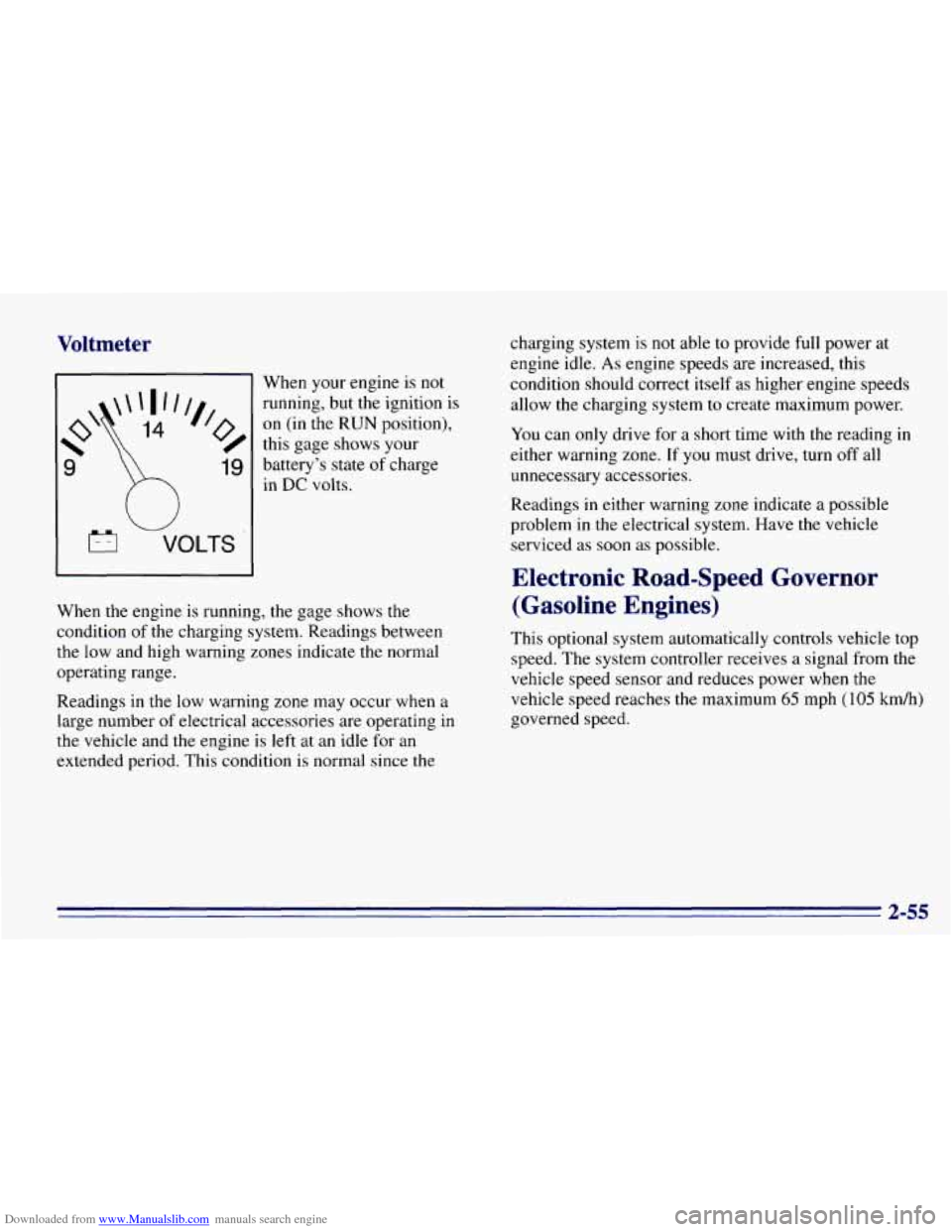 CHEVROLET EXPRESS 1996 1.G Owners Manual Downloaded from www.Manualslib.com manuals search engine Voltmeter
W
VOLTS
When your engine is not
running, but the ignition is
on (in the RUN position),
this gage shows your
battery’ CHEVROLET EXPRESS 1996 1.G Owners Manual Downloaded from www.Manualslib.com manuals search engine Voltmeter
W
VOLTS
When your engine is not
running, but the ignition is
on (in the RUN position),
this gage shows your
battery’