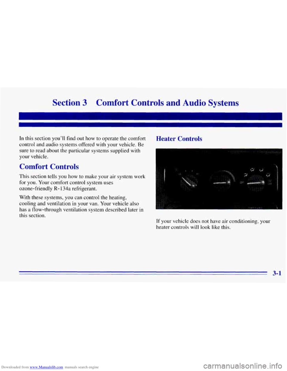CHEVROLET EXPRESS 1996 1.G Owners Manual Downloaded from www.Manualslib.com manuals search engine Sectic I 3 Comfort Controls and Audio Systems
In this section you’ll find out how to operate the comfort Heater Controls
control and a CHEVROLET EXPRESS 1996 1.G Owners Manual Downloaded from www.Manualslib.com manuals search engine Sectic I 3 Comfort Controls and Audio Systems
In this section you’ll find out how to operate the comfort Heater Controls
control and a