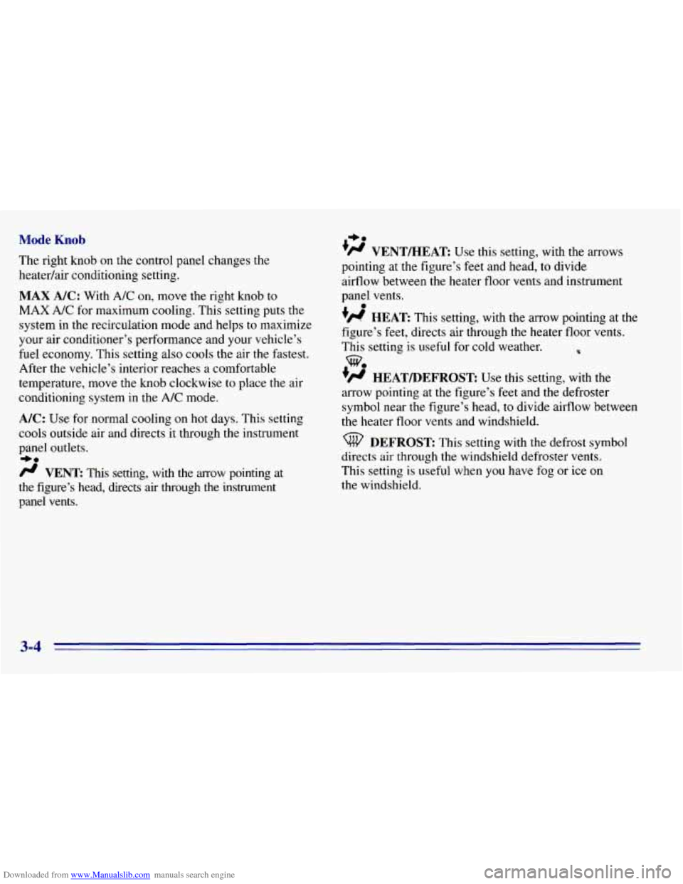 CHEVROLET EXPRESS 1996 1.G Owners Manual Downloaded from www.Manualslib.com manuals search engine Mode Knob 
The right knob on the  control panel changes  the 
heatedair  conditioning  setting. 
MAX A/C: With A/C  on,  move the right knob to