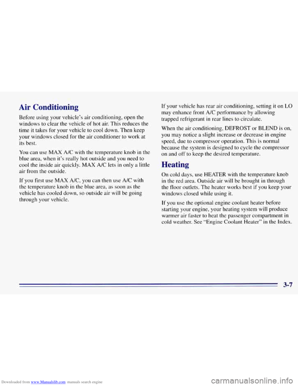 CHEVROLET EXPRESS 1996 1.G Owners Manual Downloaded from www.Manualslib.com manuals search engine Air Conditioning
Before using your vehicle’s air conditioning, open the
windows to clear the vehicle of hot air. This reduces the CHEVROLET EXPRESS 1996 1.G Owners Manual Downloaded from www.Manualslib.com manuals search engine Air Conditioning
Before using your vehicle’s air conditioning, open the
windows to clear the vehicle of hot air. This reduces the