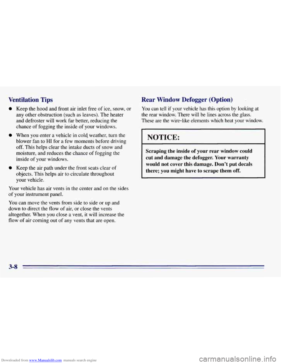 CHEVROLET EXPRESS 1996 1.G Owners Manual Downloaded from www.Manualslib.com manuals search engine Ventilation Tips
Keep the hood and front air inlet free of ice, snow, or
any other obstruction (such as leaves). The heater
and defrost CHEVROLET EXPRESS 1996 1.G Owners Manual Downloaded from www.Manualslib.com manuals search engine Ventilation Tips
Keep the hood and front air inlet free of ice, snow, or
any other obstruction (such as leaves). The heater
and defrost
