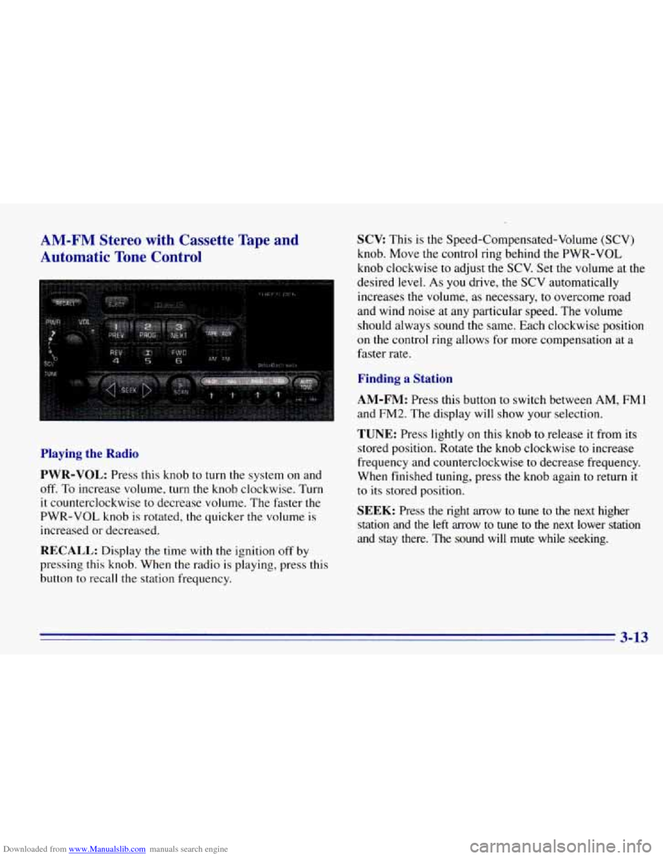 CHEVROLET EXPRESS 1996 1.G Owners Manual Downloaded from www.Manualslib.com manuals search engine AM-FM Stereo with Cassette Tape and
Automatic Tone Control
Playing the Radio
PWR-VOL:
Press this knob to turn the system on and
off CHEVROLET EXPRESS 1996 1.G Owners Manual Downloaded from www.Manualslib.com manuals search engine AM-FM Stereo with Cassette Tape and
Automatic Tone Control
Playing the Radio
PWR-VOL:
Press this knob to turn the system on and
off