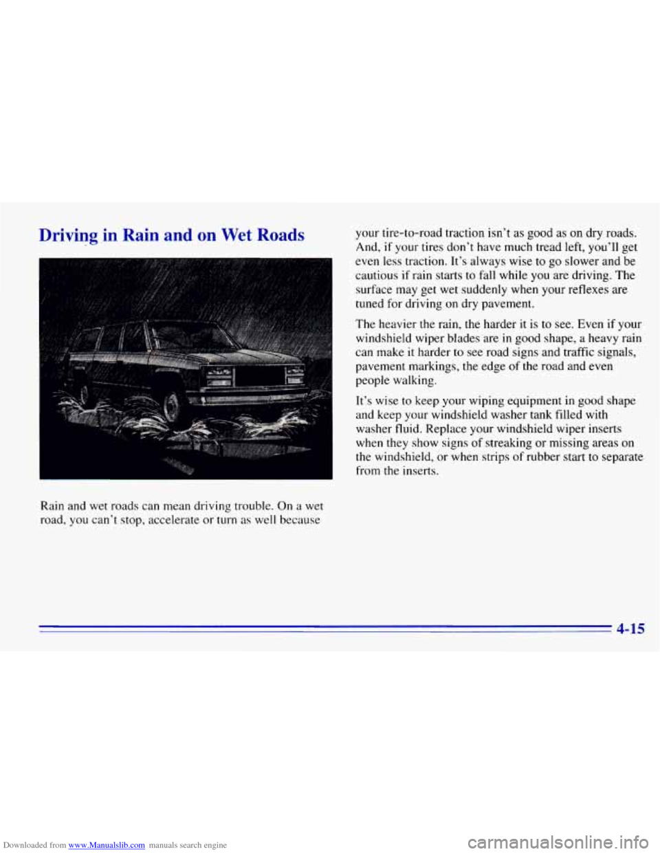 CHEVROLET EXPRESS 1996 1.G Owners Manual Downloaded from www.Manualslib.com manuals search engine hiving in Rain and on Wet Roads
Rain and wet roads can mean driving trouble. On a wet
road, you can’t stop, accelerate or turn
CHEVROLET EXPRESS 1996 1.G Owners Manual Downloaded from www.Manualslib.com manuals search engine hiving in Rain and on Wet Roads
Rain and wet roads can mean driving trouble. On a wet
road, you can’t stop, accelerate or turn