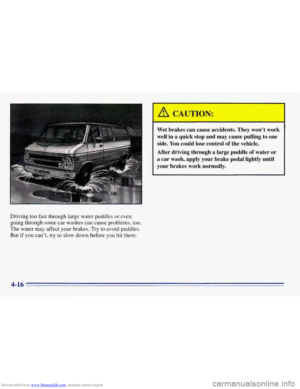CHEVROLET EXPRESS 1996 1.G Owners Manual Downloaded from www.Manualslib.com manuals search engine Driving too fast through  large water puddles or even 
going through some  car washes can  cause problems,  too. 
The water  may affect 
your b