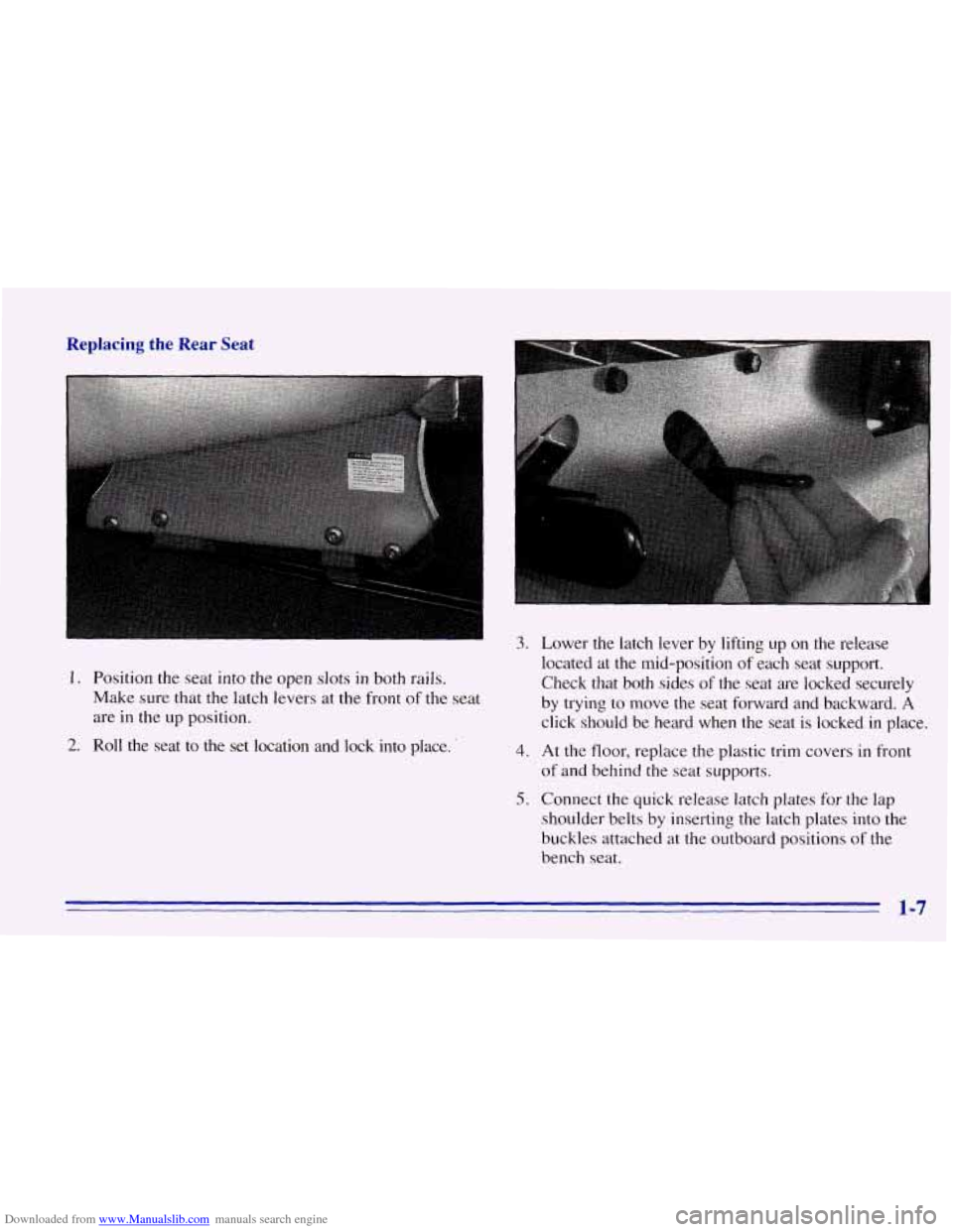 CHEVROLET EXPRESS 1996 1.G User Guide Downloaded from www.Manualslib.com manuals search engine Replacing the Rear Seat
1. Position the seat into the open slots in both rails.
Make sure that
the latch levers at the front of the se CHEVROLET EXPRESS 1996 1.G User Guide Downloaded from www.Manualslib.com manuals search engine Replacing the Rear Seat
1. Position the seat into the open slots in both rails.
Make sure that
the latch levers at the front of the se