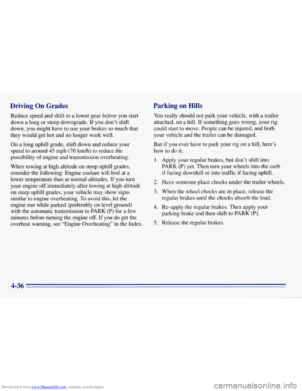 CHEVROLET EXPRESS 1996 1.G Owners Manual Downloaded from www.Manualslib.com manuals search engine Driving On Grades
Reduce speed and shift to a lower gear before you start
down
a long or steep downgrade. If you don’t shift
down CHEVROLET EXPRESS 1996 1.G Owners Manual Downloaded from www.Manualslib.com manuals search engine Driving On Grades
Reduce speed and shift to a lower gear before you start
down
a long or steep downgrade. If you don’t shift
down