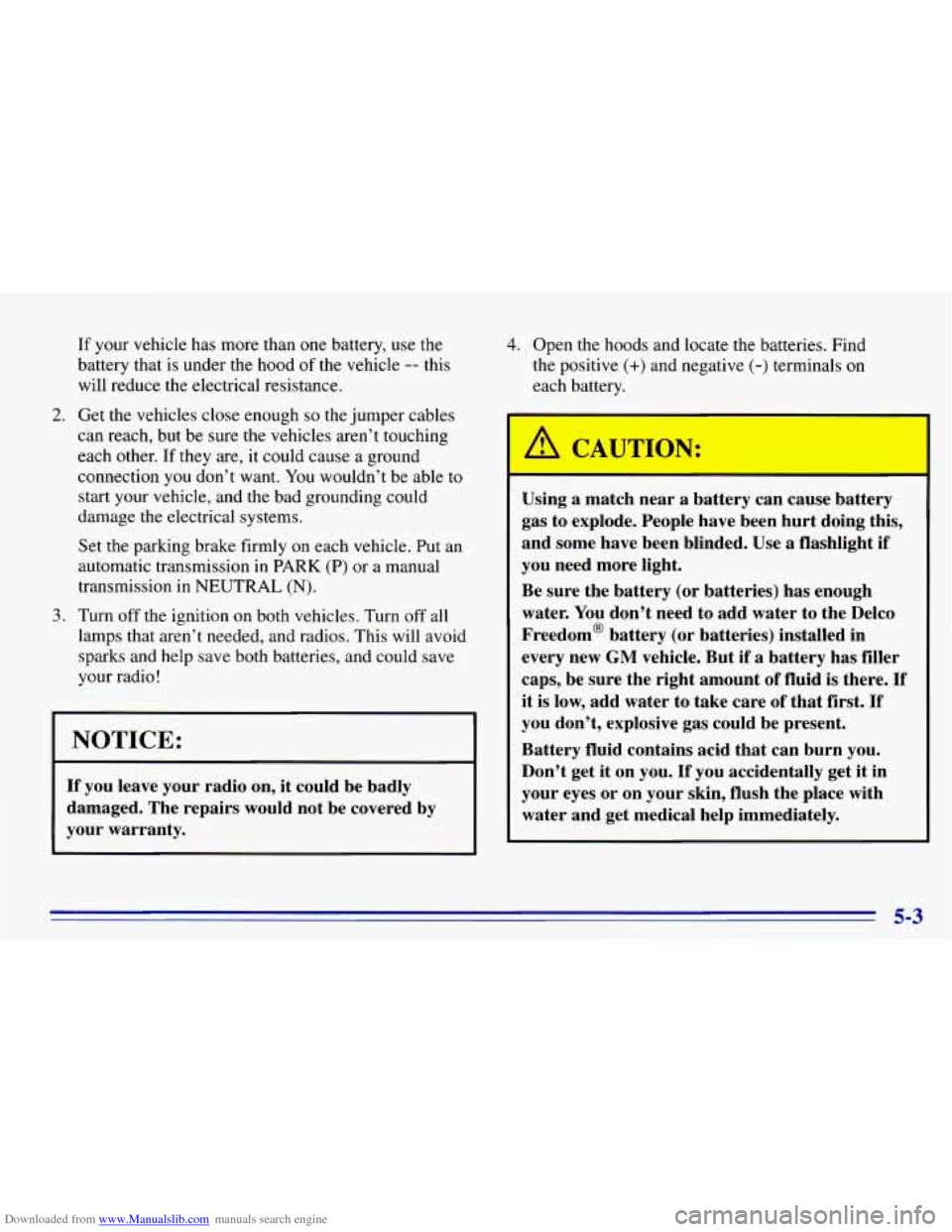 CHEVROLET EXPRESS 1996 1.G Owners Manual Downloaded from www.Manualslib.com manuals search engine If your vehicle has more than one battery, use the
battery that is under the hood
of the vehicle -- this
will reduce the electrical re CHEVROLET EXPRESS 1996 1.G Owners Manual Downloaded from www.Manualslib.com manuals search engine If your vehicle has more than one battery, use the
battery that is under the hood
of the vehicle -- this
will reduce the electrical re