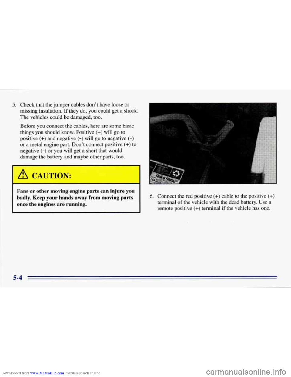 CHEVROLET EXPRESS 1996 1.G Owners Manual Downloaded from www.Manualslib.com manuals search engine 5. Check that the jumper cables don’t have loose or
missing insulation. If they do, you could get a shock.
The vehicles could be d CHEVROLET EXPRESS 1996 1.G Owners Manual Downloaded from www.Manualslib.com manuals search engine 5. Check that the jumper cables don’t have loose or
missing insulation. If they do, you could get a shock.
The vehicles could be d