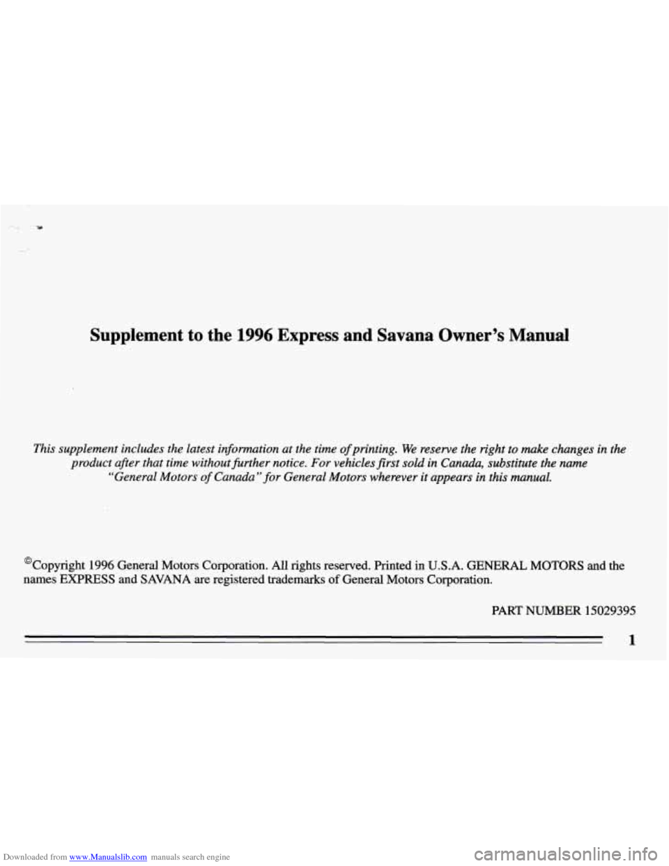 CHEVROLET EXPRESS 1996 1.G Owners Manual Downloaded from www.Manualslib.com manuals search engine Supplement to the 1996 Express and Savana uwner’s Manual
This supplement includes the latest inforrnation at the time of printing. CHEVROLET EXPRESS 1996 1.G Owners Manual Downloaded from www.Manualslib.com manuals search engine Supplement to the 1996 Express and Savana uwner’s Manual
This supplement includes the latest inforrnation at the time of printing.