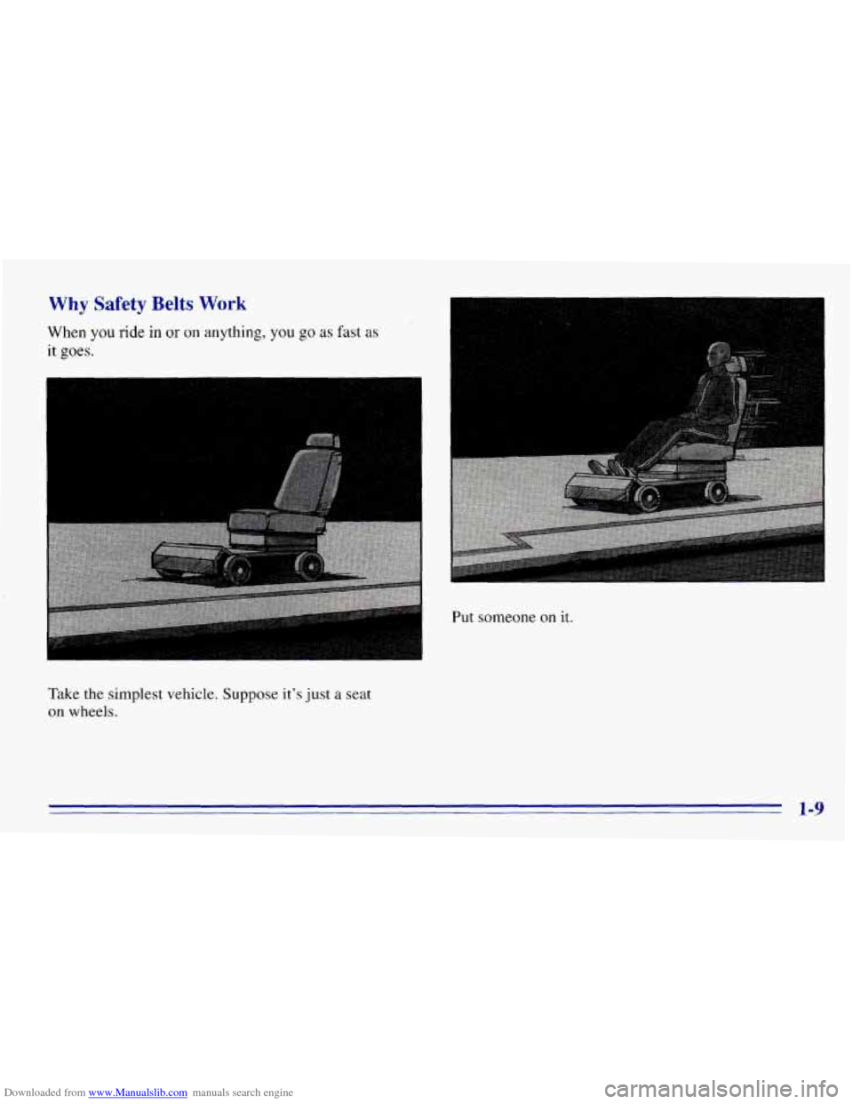 CHEVROLET EXPRESS 1996 1.G Owners Manual Downloaded from www.Manualslib.com manuals search engine Why Safety  Belts Work 
When you ride in or on anything, you go as fast as 
it goes. 
e 
Take the  simplest  vehicle. Suppose  it’s just a se