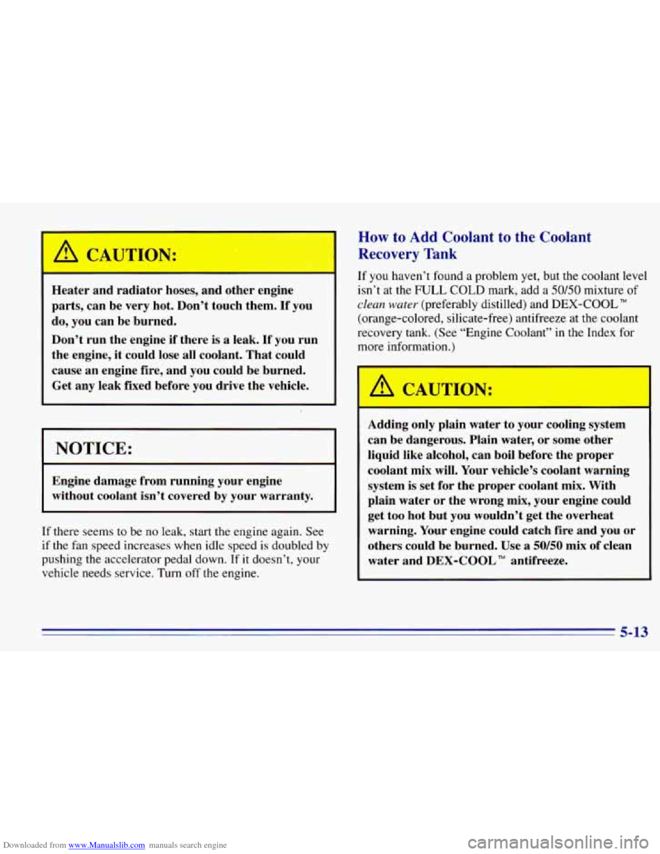 CHEVROLET EXPRESS 1996 1.G Owners Manual Downloaded from www.Manualslib.com manuals search engine A CAUTION:
Heater and radiator hoses, and other engine
parts, can be very hot. Don’t touch them. If you
do,
you can be burned. CHEVROLET EXPRESS 1996 1.G Owners Manual Downloaded from www.Manualslib.com manuals search engine A CAUTION:
Heater and radiator hoses, and other engine
parts, can be very hot. Don’t touch them. If you
do,
you can be burned.