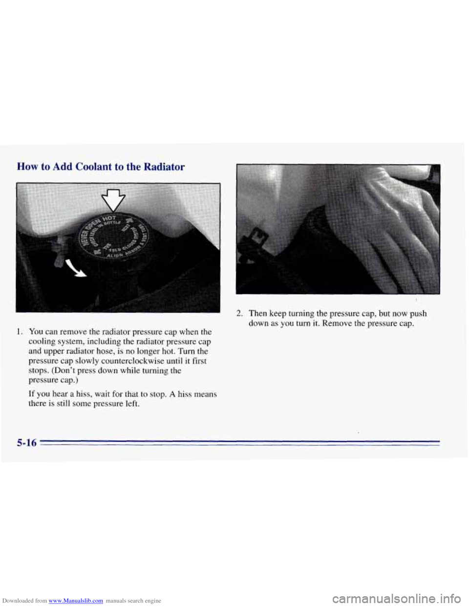 CHEVROLET EXPRESS 1996 1.G Owners Manual Downloaded from www.Manualslib.com manuals search engine How to Add Coolant to the Radiator
1. You can remove the radiator pressure cap when the
cooling system, including the radiator pressure CHEVROLET EXPRESS 1996 1.G Owners Manual Downloaded from www.Manualslib.com manuals search engine How to Add Coolant to the Radiator
1. You can remove the radiator pressure cap when the
cooling system, including the radiator pressure