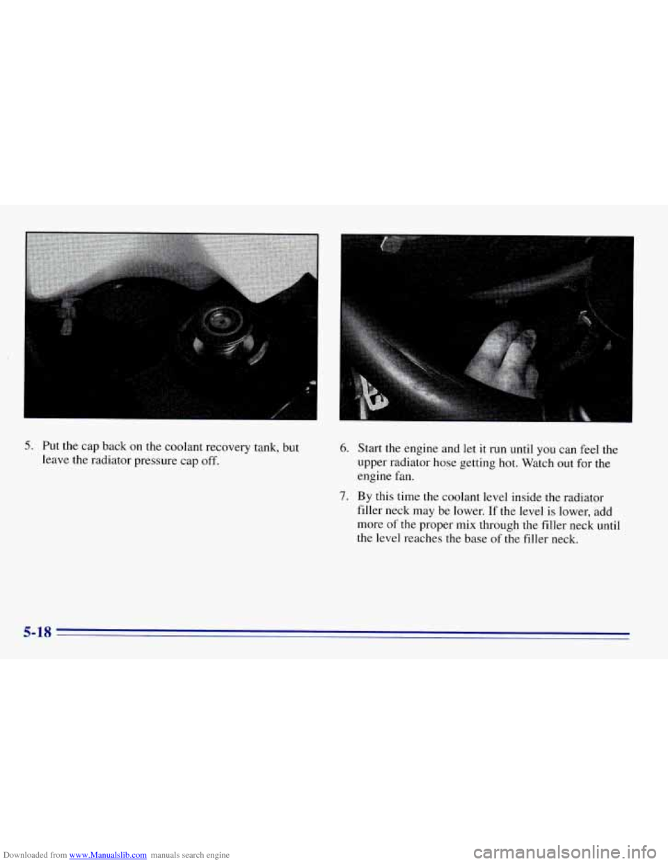 CHEVROLET EXPRESS 1996 1.G Owners Manual Downloaded from www.Manualslib.com manuals search engine 5. Put the cap back on the coolant recovery tank, but
leave
the radiator pressure cap off.
I
6. Start the engine and let it run until CHEVROLET EXPRESS 1996 1.G Owners Manual Downloaded from www.Manualslib.com manuals search engine 5. Put the cap back on the coolant recovery tank, but
leave
the radiator pressure cap off.
I
6. Start the engine and let it run until