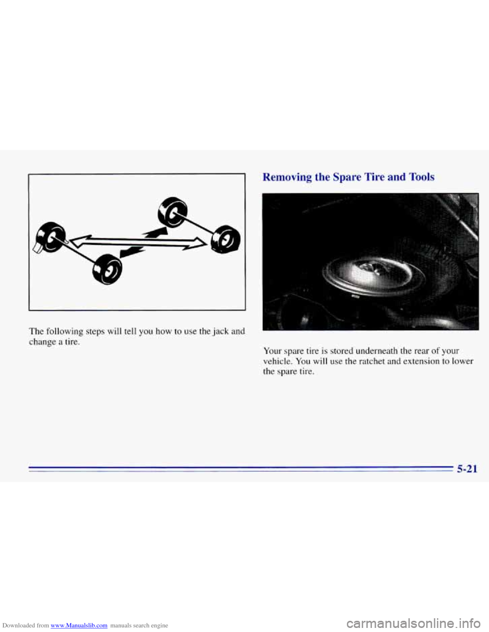 CHEVROLET EXPRESS 1996 1.G Owners Manual Downloaded from www.Manualslib.com manuals search engine Removing the Spare Tire and Tools 
The following  steps  will tell you how to use the jack and 
change  a  tire. 
Your spare  tire is stored un