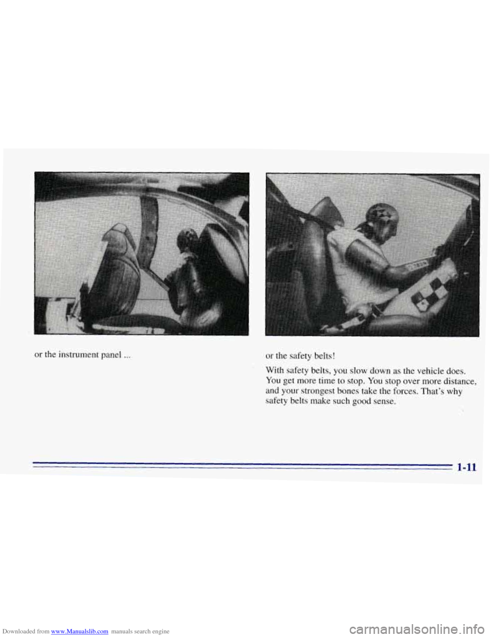 CHEVROLET EXPRESS 1996 1.G Owners Manual Downloaded from www.Manualslib.com manuals search engine J 
or  the instrument panel . . . or the safety belts! 
With safety  belts, you slow down as  the vehicle  does. 
You get more  time to stop. Y