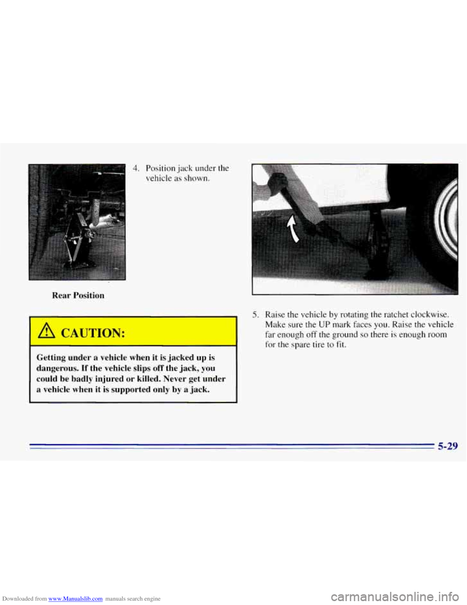 CHEVROLET EXPRESS 1996 1.G Owners Manual Downloaded from www.Manualslib.com manuals search engine 4. Position jack under the
vehicle as shown.
Rear Position
A C A UTION:
Getting under a vehicle when it is jacked up is
dangerous. CHEVROLET EXPRESS 1996 1.G Owners Manual Downloaded from www.Manualslib.com manuals search engine 4. Position jack under the
vehicle as shown.
Rear Position
A C A UTION:
Getting under a vehicle when it is jacked up is
dangerous.