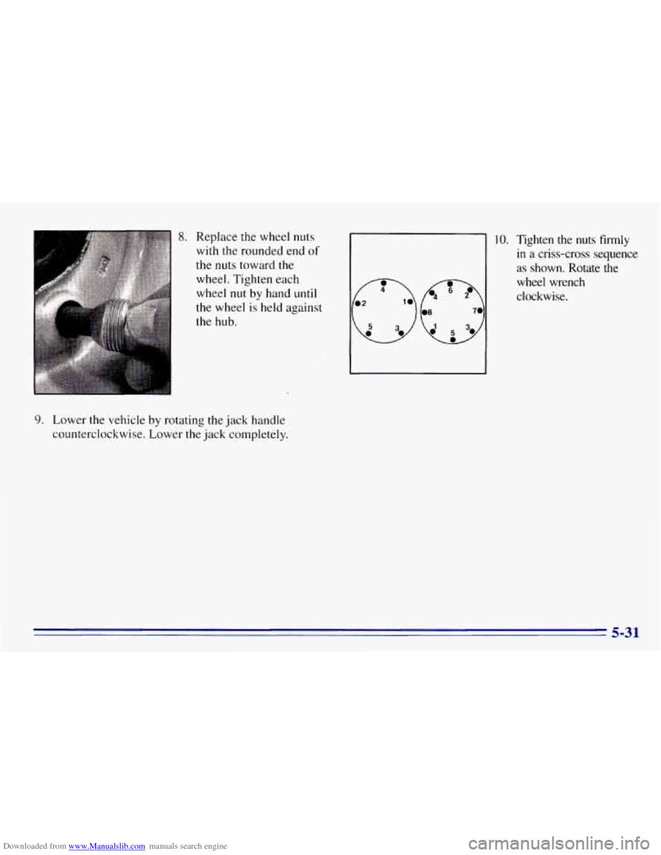 CHEVROLET EXPRESS 1996 1.G Owners Manual Downloaded from www.Manualslib.com manuals search engine 8. Replace the wheel nuts
with the rounded end
of
the nuts toward the
wheel. Tighten each
wheel
nut by hand until
the wheel
is CHEVROLET EXPRESS 1996 1.G Owners Manual Downloaded from www.Manualslib.com manuals search engine 8. Replace the wheel nuts
with the rounded end
of
the nuts toward the
wheel. Tighten each
wheel
nut by hand until
the wheel
is