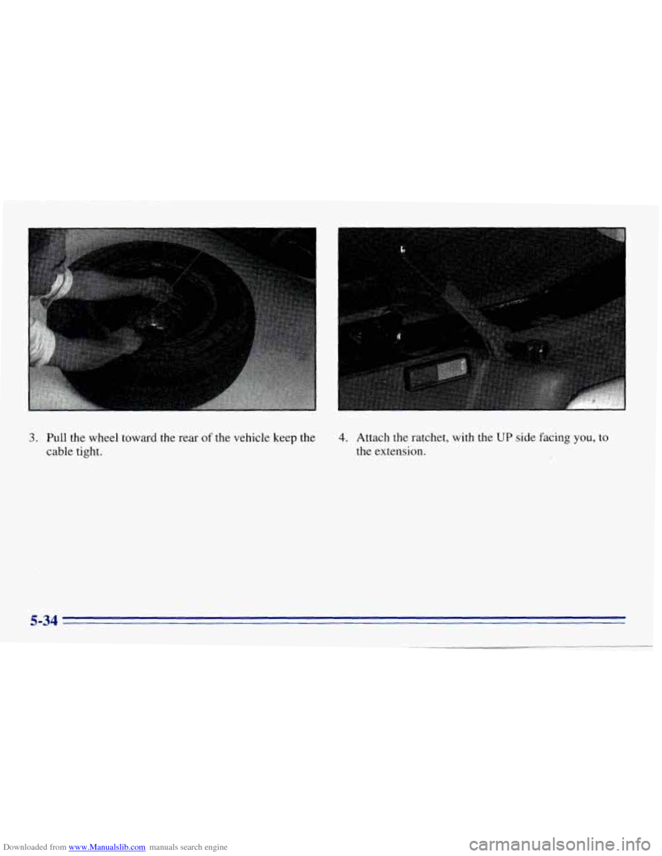 CHEVROLET EXPRESS 1996 1.G Owners Manual Downloaded from www.Manualslib.com manuals search engine 3. Pull the wheel toward the rear of the vehicle keep the
cable tight. 4. Attach the ratchet, with the UP side facing you, to
the ex CHEVROLET EXPRESS 1996 1.G Owners Manual Downloaded from www.Manualslib.com manuals search engine 3. Pull the wheel toward the rear of the vehicle keep the
cable tight. 4. Attach the ratchet, with the UP side facing you, to
the ex