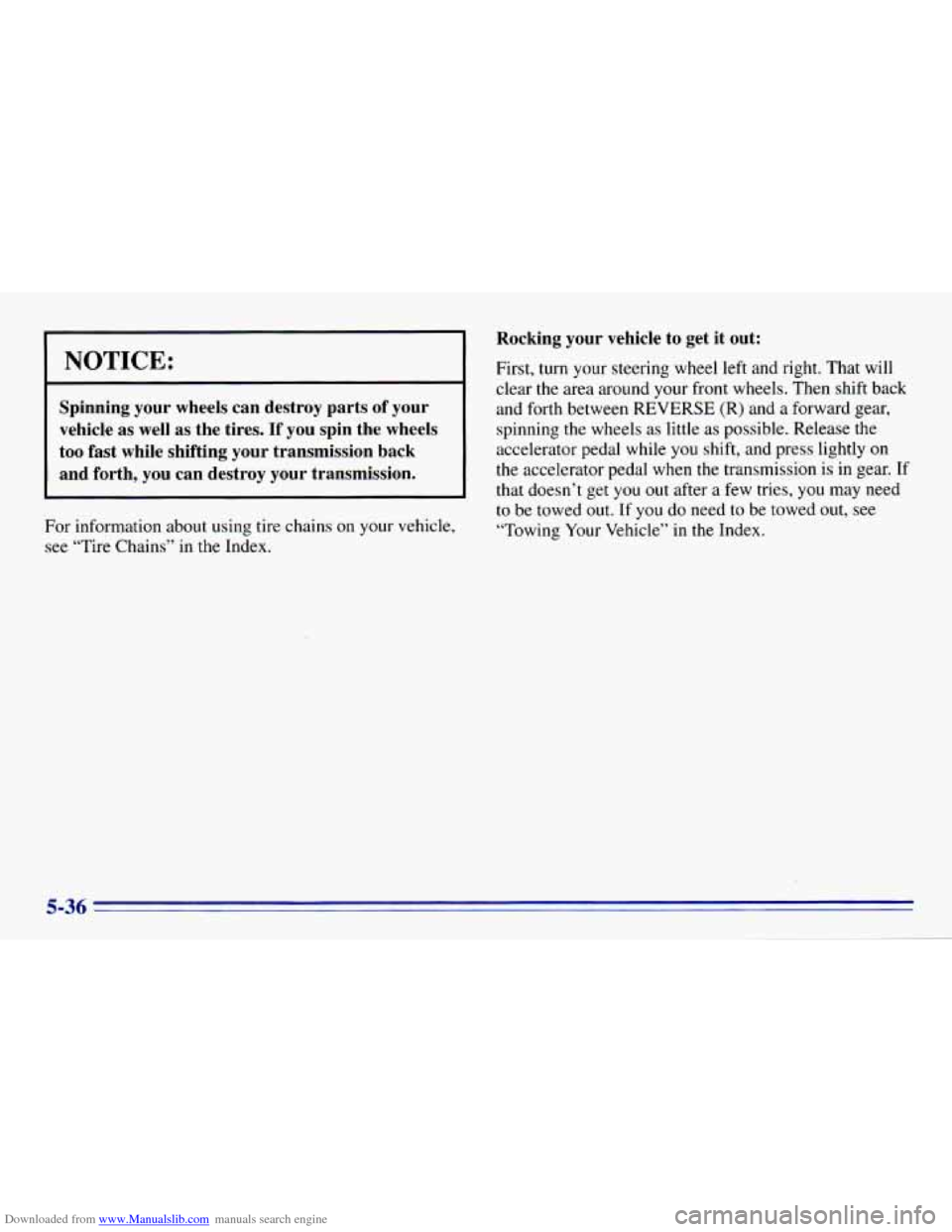 CHEVROLET EXPRESS 1996 1.G Owners Manual Downloaded from www.Manualslib.com manuals search engine I NOTICE:
Spinning your wheels can destroy parts of your vehicle as well as the tires. If you spin the wheels
too fast while CHEVROLET EXPRESS 1996 1.G Owners Manual Downloaded from www.Manualslib.com manuals search engine I NOTICE:
Spinning your wheels can destroy parts of your vehicle as well as the tires. If you spin the wheels
too fast while