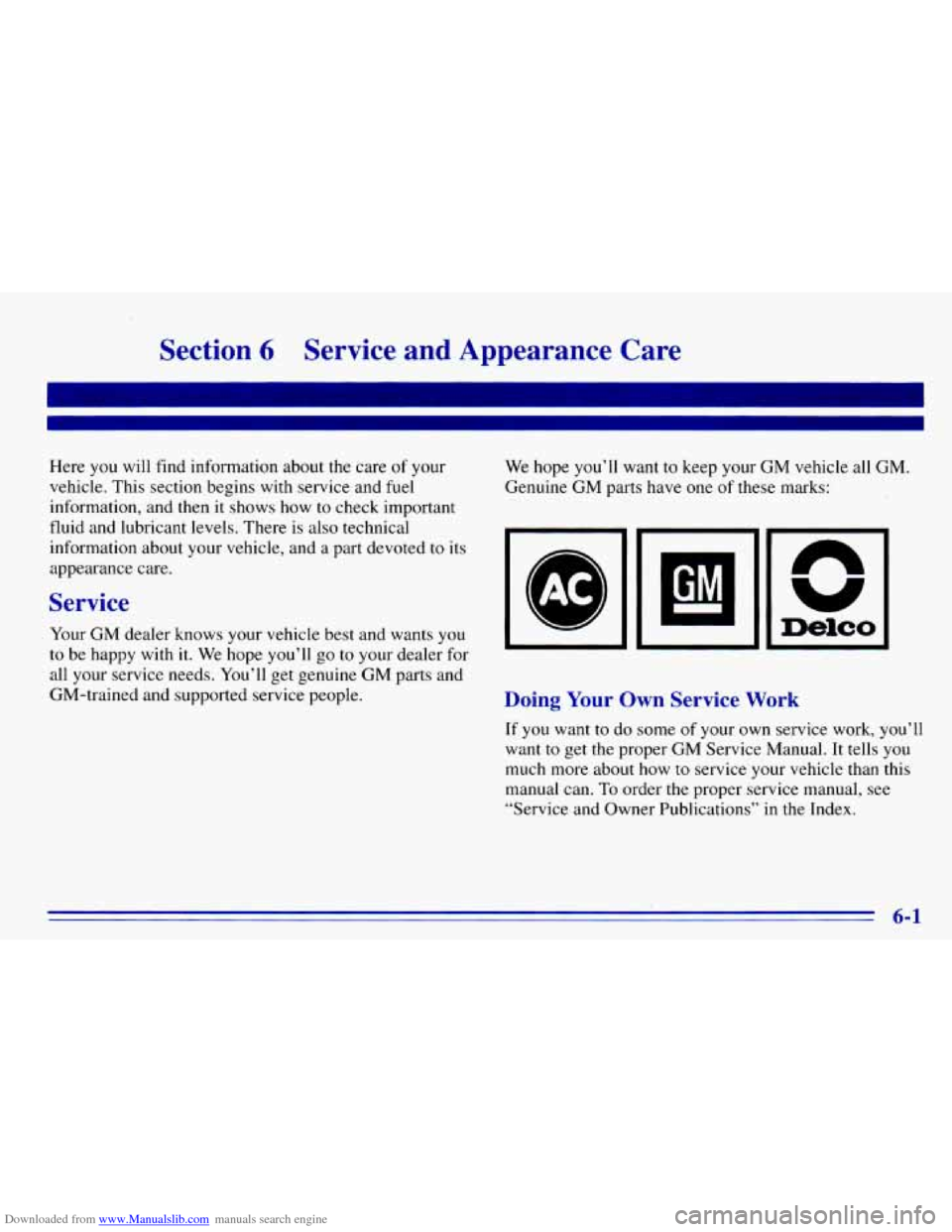 CHEVROLET EXPRESS 1996 1.G Owners Manual Downloaded from www.Manualslib.com manuals search engine Section 6 Service and Appearance Care
Here you will find information about the care of your
vehicle. This section begins with service CHEVROLET EXPRESS 1996 1.G Owners Manual Downloaded from www.Manualslib.com manuals search engine Section 6 Service and Appearance Care
Here you will find information about the care of your
vehicle. This section begins with service