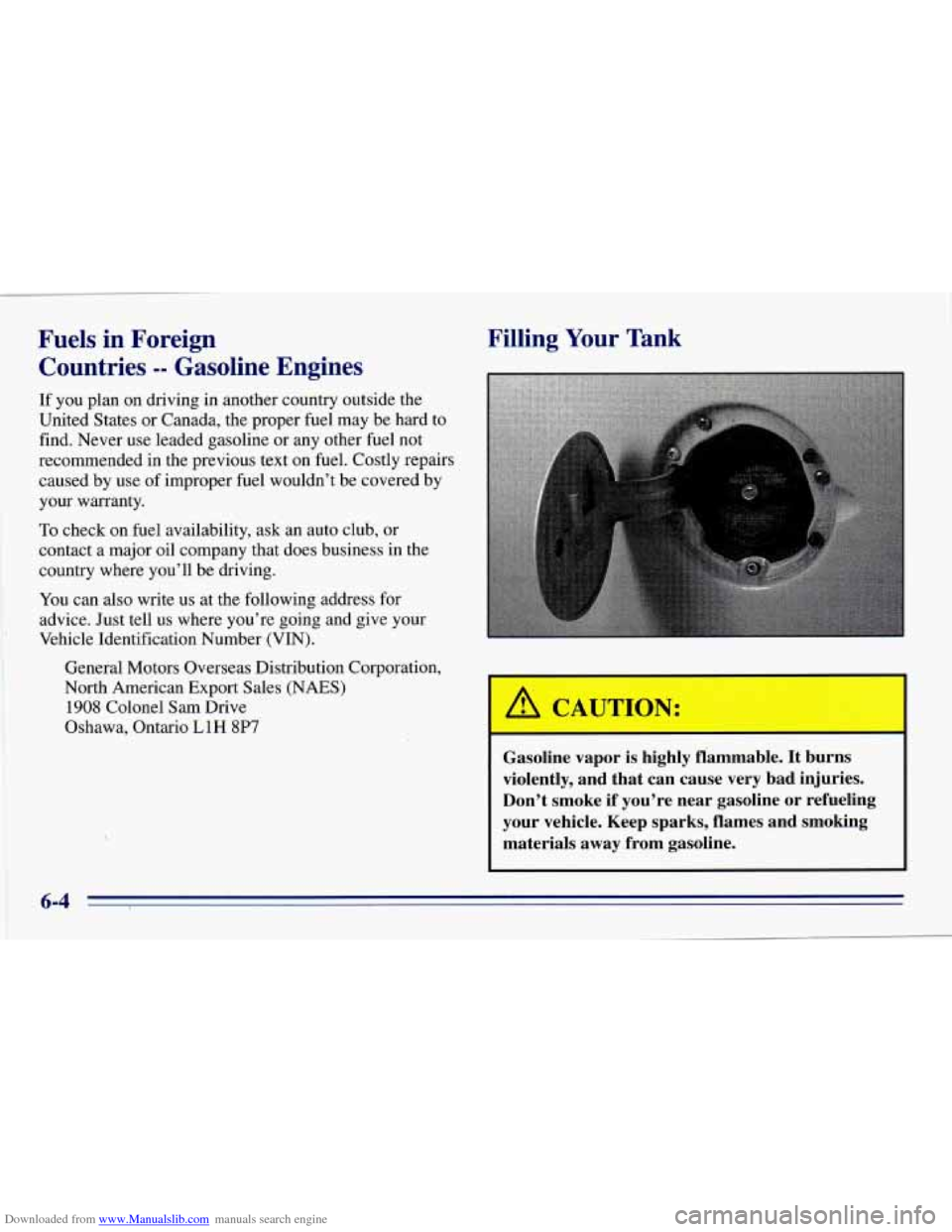 CHEVROLET EXPRESS 1996 1.G Owners Manual Downloaded from www.Manualslib.com manuals search engine Fuels in Foreign Countries
-- Gasoline Engines
If you plan on driving in another country outside the
United States
or Canada, the CHEVROLET EXPRESS 1996 1.G Owners Manual Downloaded from www.Manualslib.com manuals search engine Fuels in Foreign Countries
-- Gasoline Engines
If you plan on driving in another country outside the
United States
or Canada, the