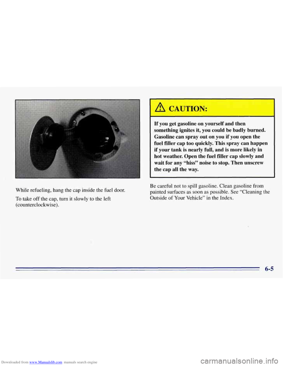 CHEVROLET EXPRESS 1996 1.G Owners Manual Downloaded from www.Manualslib.com manuals search engine While refueling, hang the cap inside the fuel door.
To take off the cap, turn it slowly to the left
(counterclockwise).
If you CHEVROLET EXPRESS 1996 1.G Owners Manual Downloaded from www.Manualslib.com manuals search engine While refueling, hang the cap inside the fuel door.
To take off the cap, turn it slowly to the left
(counterclockwise).
If you