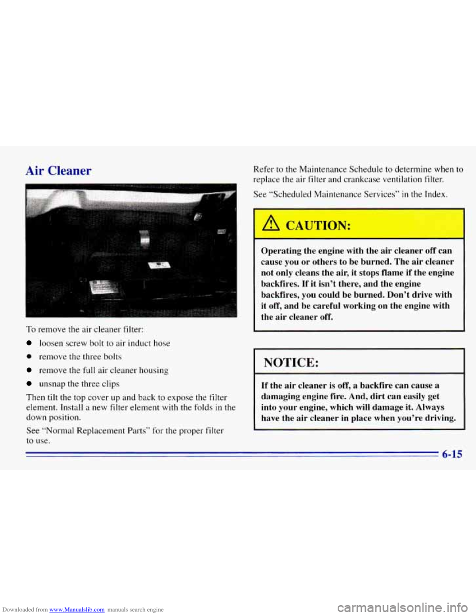 CHEVROLET EXPRESS 1996 1.G Owners Manual Downloaded from www.Manualslib.com manuals search engine Air Cleaner Refer to the Maintenance  Schedule  to determine  when to 
replace the air  filter  and crankcase  ventilation filter. 
See  “Sch