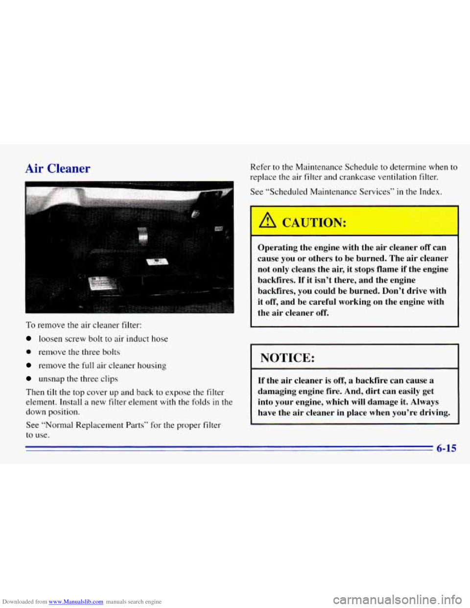 CHEVROLET EXPRESS 1996 1.G Owners Manual Downloaded from www.Manualslib.com manuals search engine Air Cleaner Refer to the Maintenance Schedule to determine when to
replace the air filter and crankcase ventilation filter.
See “Sch CHEVROLET EXPRESS 1996 1.G Owners Manual Downloaded from www.Manualslib.com manuals search engine Air Cleaner Refer to the Maintenance Schedule to determine when to
replace the air filter and crankcase ventilation filter.
See “Sch