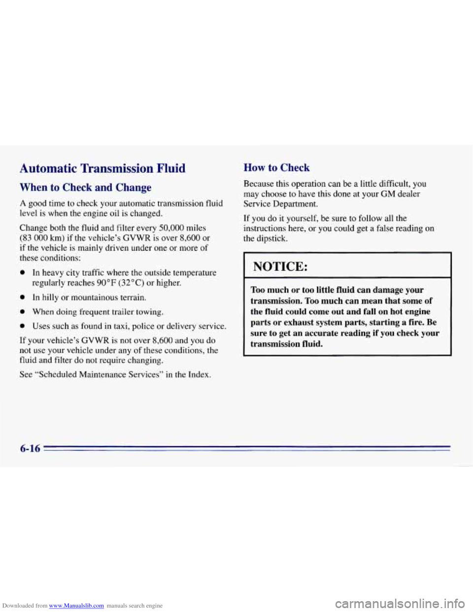 CHEVROLET EXPRESS 1996 1.G Owners Manual Downloaded from www.Manualslib.com manuals search engine Automatic  Transmission  Fluid 
When to Check  and  Change 
A good time to check your automatic transmission fluid 
level is when the  engine  