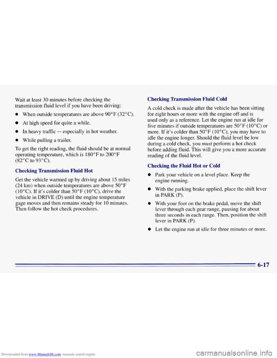 CHEVROLET EXPRESS 1996 1.G Owners Manual Downloaded from www.Manualslib.com manuals search engine Wait at least 30 minutes before checking the
transmission fluid level if you have been driving:
0 When outside temperatures are CHEVROLET EXPRESS 1996 1.G Owners Manual Downloaded from www.Manualslib.com manuals search engine Wait at least 30 minutes before checking the
transmission fluid level if you have been driving:
0 When outside temperatures are