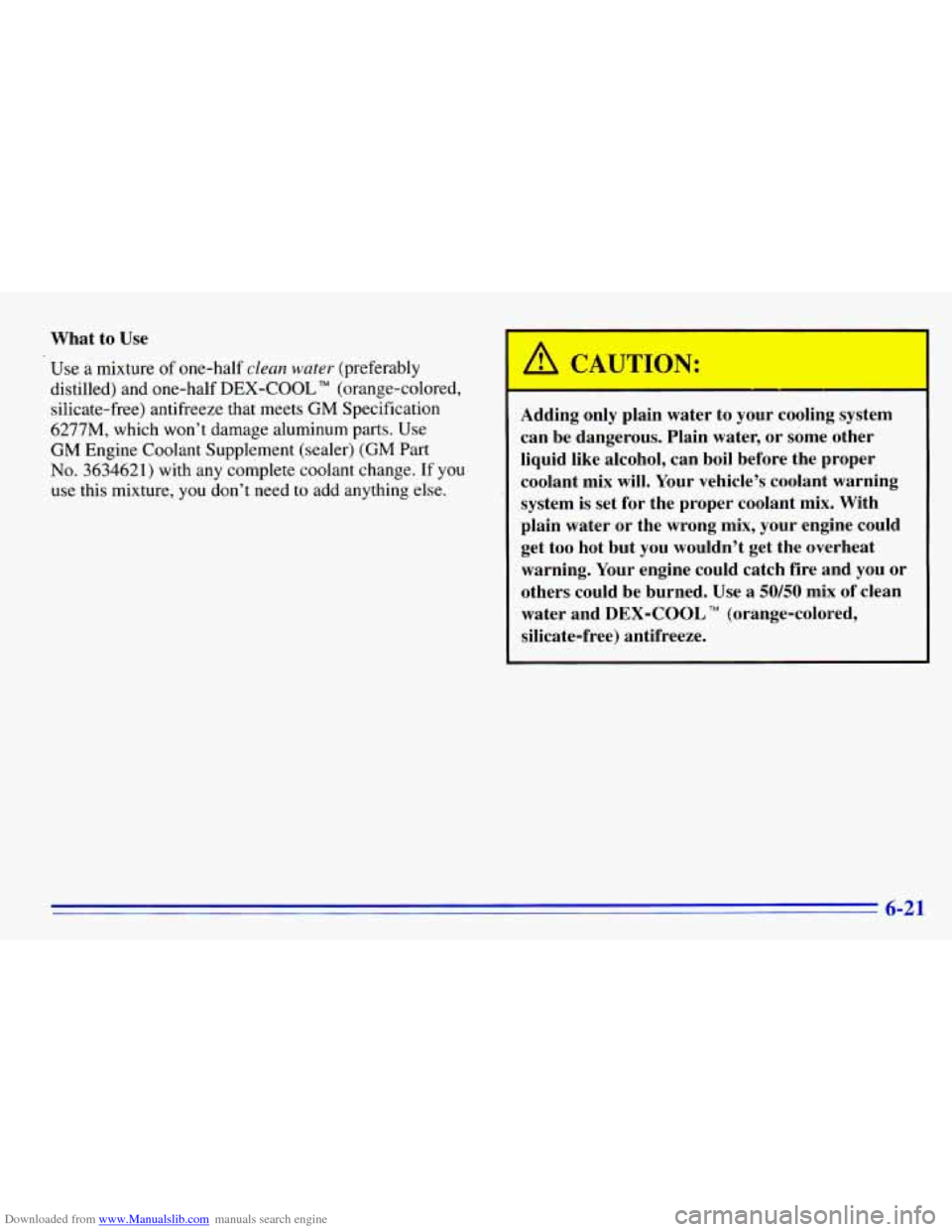 CHEVROLET EXPRESS 1996 1.G Owners Manual Downloaded from www.Manualslib.com manuals search engine What to Use
Use a mixture of one-half
clean water (preferably
distilled) and one-half DEX-COOL
Rul (orange-colored,
silicate-free) CHEVROLET EXPRESS 1996 1.G Owners Manual Downloaded from www.Manualslib.com manuals search engine What to Use
Use a mixture of one-half
clean water (preferably
distilled) and one-half DEX-COOL
Rul (orange-colored,
silicate-free)