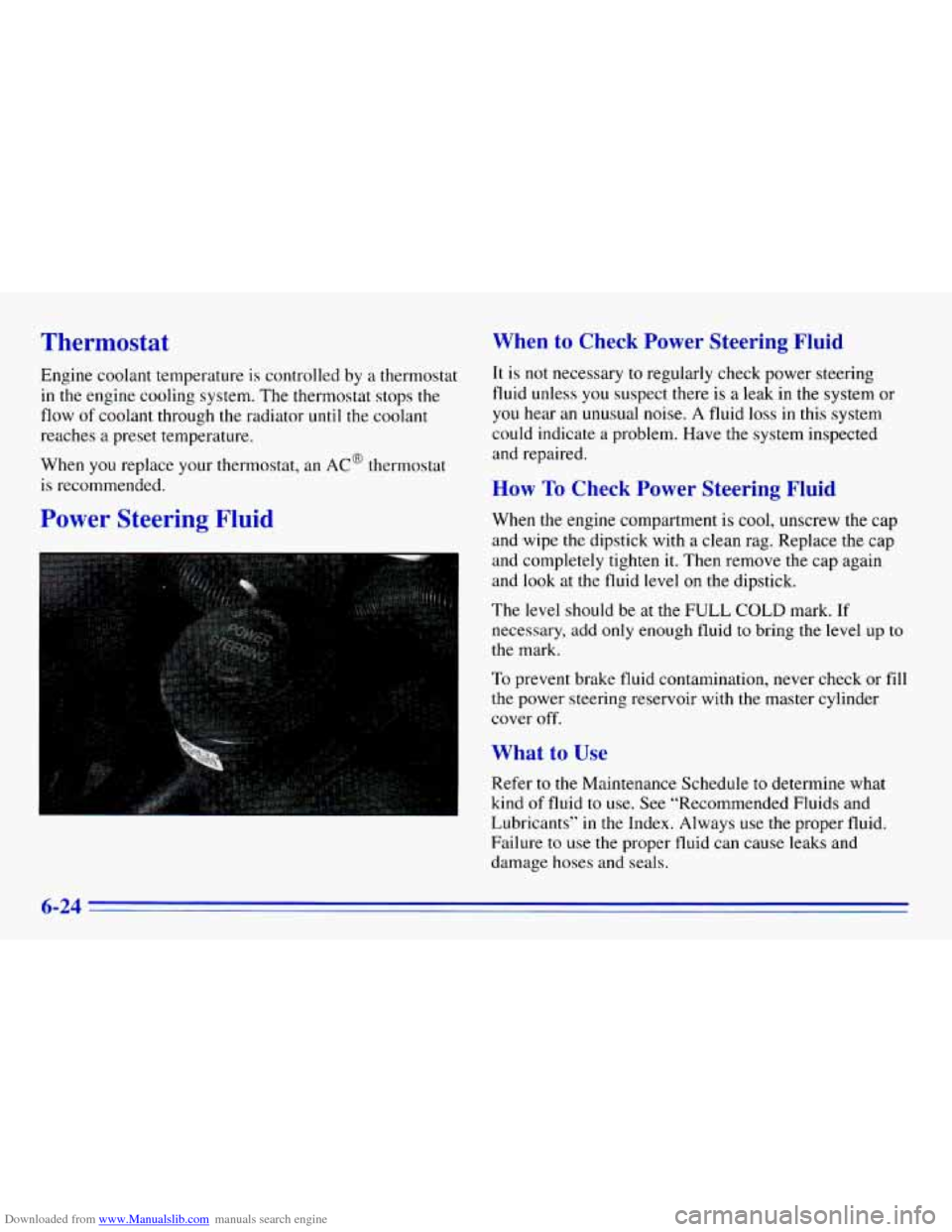 CHEVROLET EXPRESS 1996 1.G Owners Manual Downloaded from www.Manualslib.com manuals search engine Thermostat
Engine coolant temperature is controlled by a thermostat
in the engine cooling system. The thermostat stops the
flow
of coola CHEVROLET EXPRESS 1996 1.G Owners Manual Downloaded from www.Manualslib.com manuals search engine Thermostat
Engine coolant temperature is controlled by a thermostat
in the engine cooling system. The thermostat stops the
flow
of coola