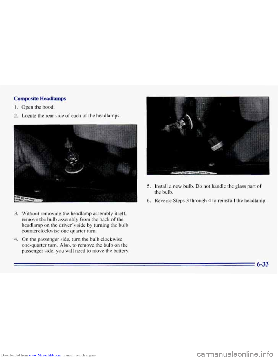CHEVROLET EXPRESS 1996 1.G Owners Manual Downloaded from www.Manualslib.com manuals search engine Composite Headlamps 
1. Open the hood. 
2. Locate the rear  side of each  of the headlamps. 
3. Without removing  the headlamp assembly  itself