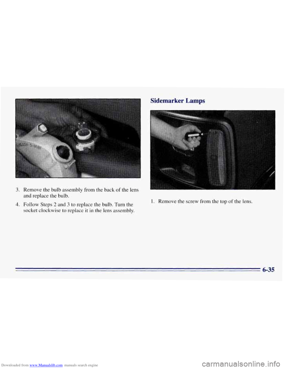 CHEVROLET EXPRESS 1996 1.G Owners Manual Downloaded from www.Manualslib.com manuals search engine Sidemarker  Lamps 
3. Remove the bulb assembly  from  the back of the lens 
and  replace  the bulb. 
4. Follow  Steps 2 and 3 to replace  the b