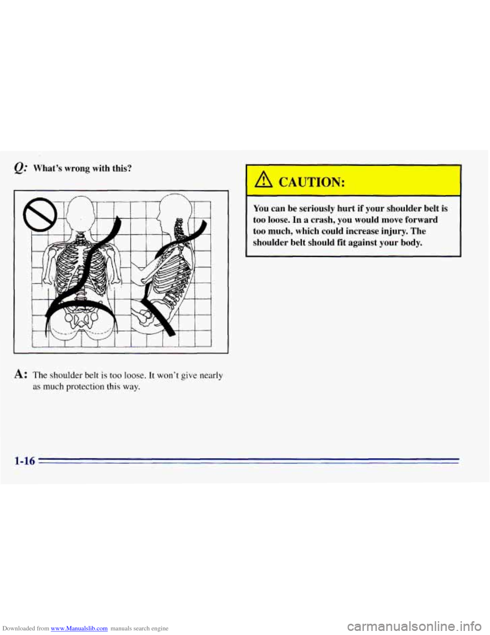 CHEVROLET EXPRESS 1996 1.G Owners Manual Downloaded from www.Manualslib.com manuals search engine What’s  wrong  with  this? 
I 
A: The shoulder belt is too loose. It won’t give  nearly 
as much protection this way. 
You can be  seriousl
