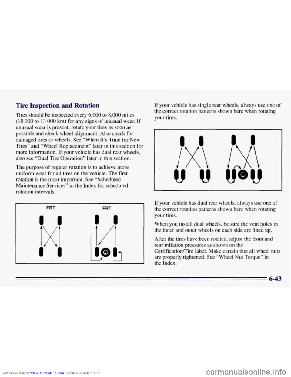 CHEVROLET EXPRESS 1996 1.G Owners Manual Downloaded from www.Manualslib.com manuals search engine Tire Inspection and Rotation
Tires should be inspected every 6,000 to 8,000 miles
(10 000 to 13 000 km) for any signs of unusual wea CHEVROLET EXPRESS 1996 1.G Owners Manual Downloaded from www.Manualslib.com manuals search engine Tire Inspection and Rotation
Tires should be inspected every 6,000 to 8,000 miles
(10 000 to 13 000 km) for any signs of unusual wea