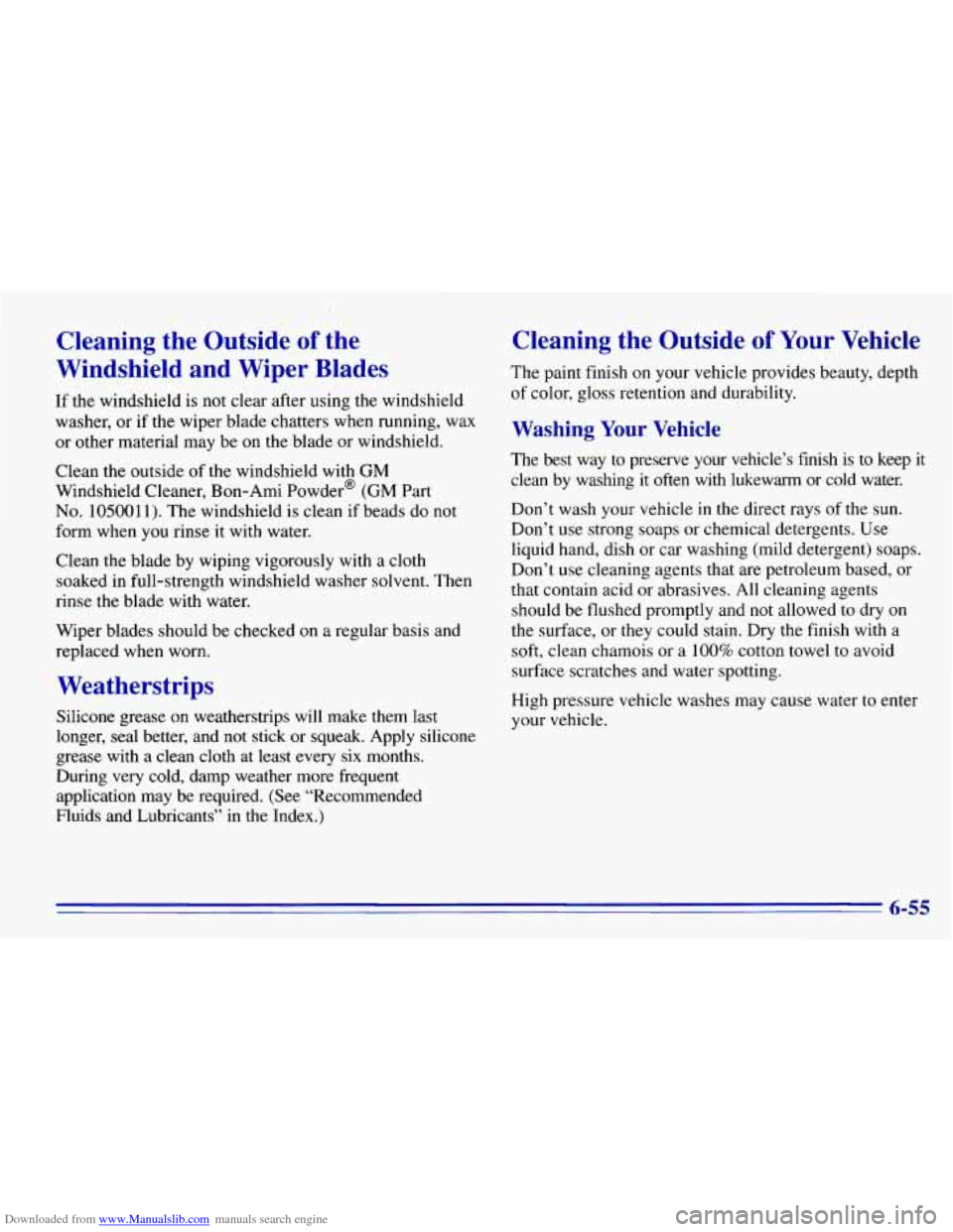 CHEVROLET EXPRESS 1996 1.G Owners Manual Downloaded from www.Manualslib.com manuals search engine Cleaning the Outside of the
Windshield and Wiper Blades
If the windshield is not clear after using the windshield
washer, or i CHEVROLET EXPRESS 1996 1.G Owners Manual Downloaded from www.Manualslib.com manuals search engine Cleaning the Outside of the
Windshield and Wiper Blades
If the windshield is not clear after using the windshield
washer, or i