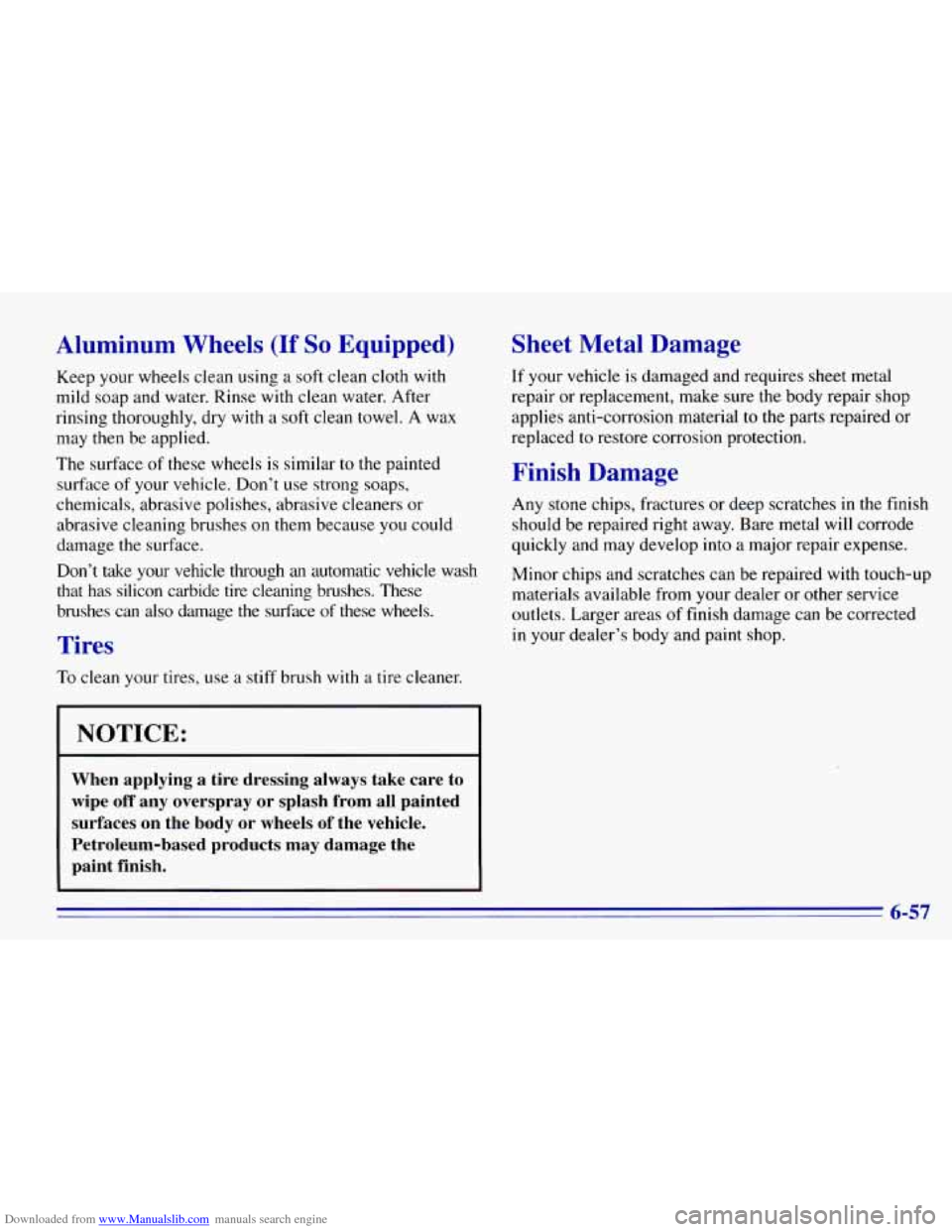CHEVROLET EXPRESS 1996 1.G Owners Manual Downloaded from www.Manualslib.com manuals search engine Alur-inum Wheels (If So Equipped) Sheet Metal Damage
Keep your wheels clean using
a soft clean cloth with
mild soap and water. Rin CHEVROLET EXPRESS 1996 1.G Owners Manual Downloaded from www.Manualslib.com manuals search engine Alur-inum Wheels (If So Equipped) Sheet Metal Damage
Keep your wheels clean using
a soft clean cloth with
mild soap and water. Rin