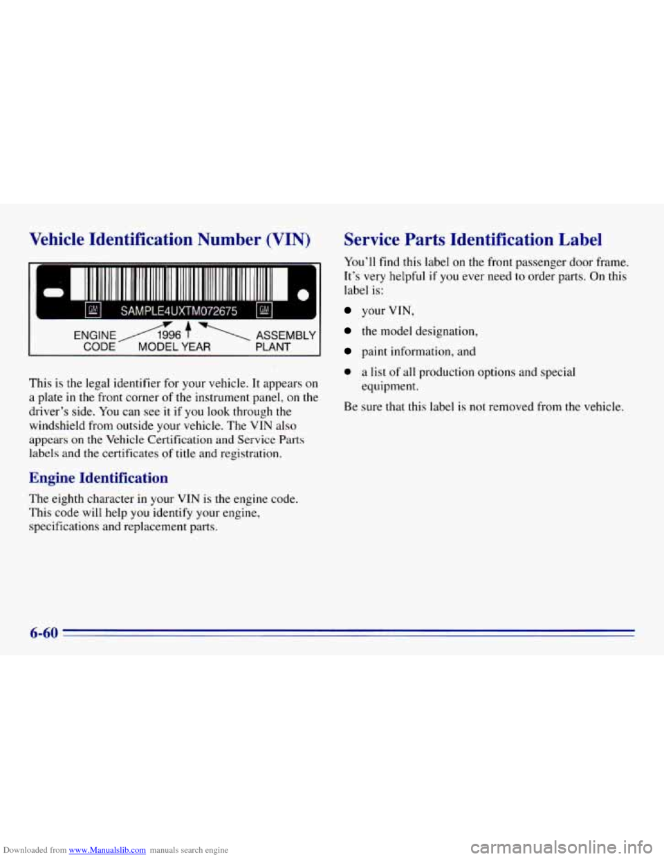 CHEVROLET EXPRESS 1996 1.G Owners Manual Downloaded from www.Manualslib.com manuals search engine Vehicle Identification Number (VIN)
I E! I SAMPLE4UXTM072675 I I II
This is the legal identifier for your vehicle. It appears on
a pl CHEVROLET EXPRESS 1996 1.G Owners Manual Downloaded from www.Manualslib.com manuals search engine Vehicle Identification Number (VIN)
I E! I SAMPLE4UXTM072675 I I II
This is the legal identifier for your vehicle. It appears on
a pl