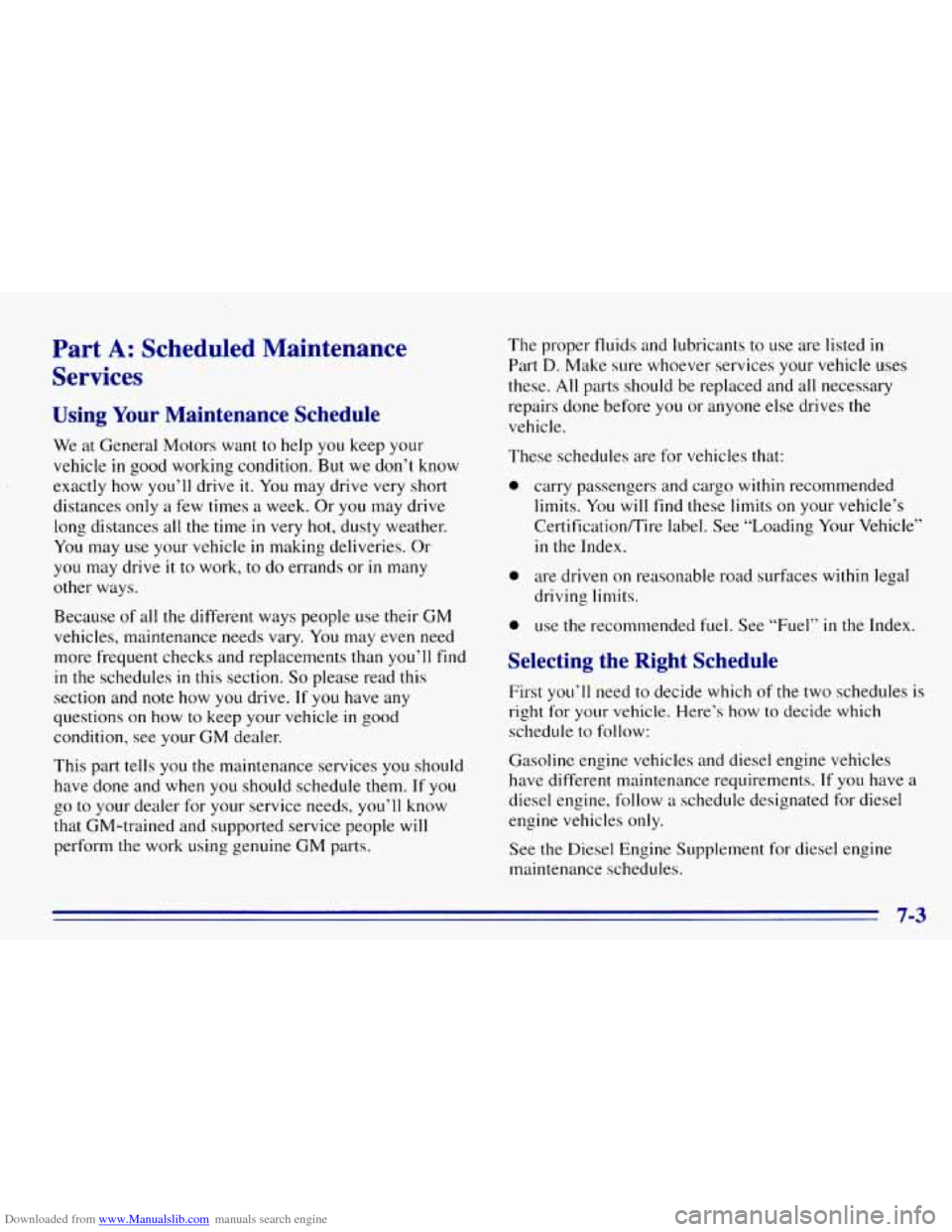 CHEVROLET EXPRESS 1996 1.G Owners Manual Downloaded from www.Manualslib.com manuals search engine Part A: Scheduled Maintenance
Services
Using Your Maintenance Schedule
The proper fluids and lubricants to use are 1iste.d in
Part D. CHEVROLET EXPRESS 1996 1.G Owners Manual Downloaded from www.Manualslib.com manuals search engine Part A: Scheduled Maintenance
Services
Using Your Maintenance Schedule
The proper fluids and lubricants to use are 1iste.d in
Part D.