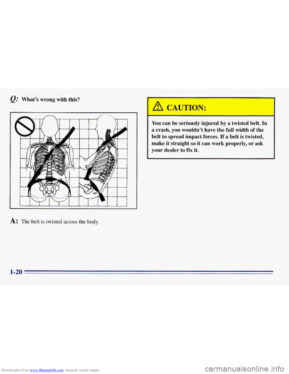 CHEVROLET EXPRESS 1996 1.G Owners Guide Downloaded from www.Manualslib.com manuals search engine &.’ What’s  wrong  with  this? 
A: The belt is twisted across the body. 
You  can  be  seriously  injured  by a  twisted  belt.  In 
a  cra