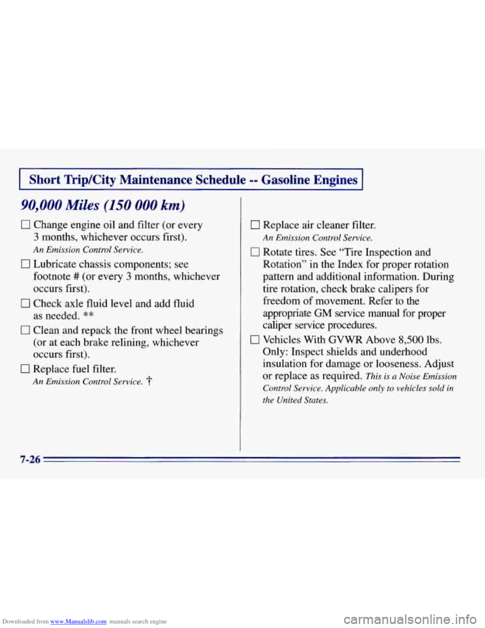 CHEVROLET EXPRESS 1996 1.G Owners Manual Downloaded from www.Manualslib.com manuals search engine I Short Trip/City Maintenance Schedule -- Gasolin-1
90,000 Miles (150 000 km)
0 Change engine oil and filter (or every
3 months, whicheve CHEVROLET EXPRESS 1996 1.G Owners Manual Downloaded from www.Manualslib.com manuals search engine I Short Trip/City Maintenance Schedule -- Gasolin-1
90,000 Miles (150 000 km)
0 Change engine oil and filter (or every
3 months, whicheve