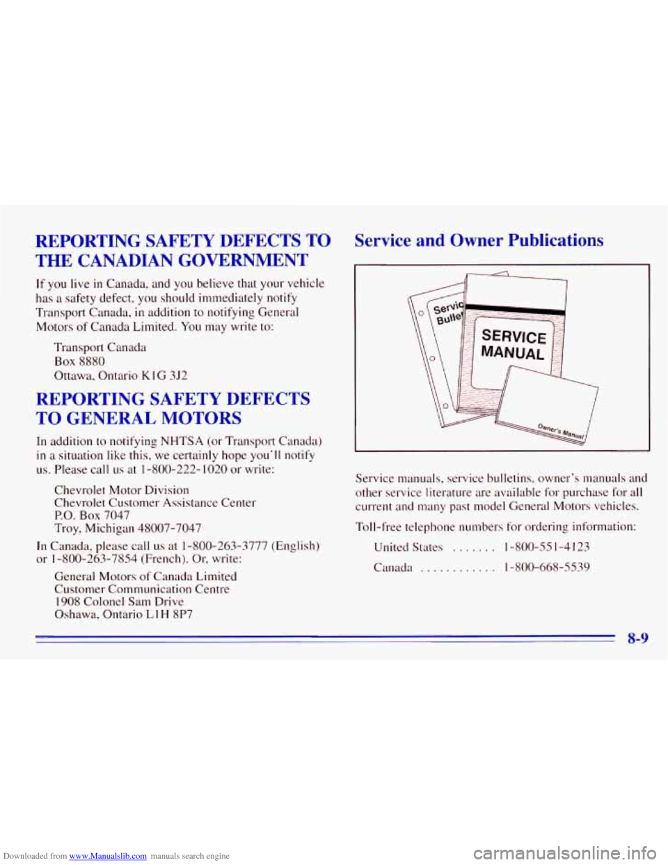 CHEVROLET EXPRESS 1996 1.G Owners Manual Downloaded from www.Manualslib.com manuals search engine REPORTING SAFETY DEFECTS TO THE CANADIAN GOVERNMENT
If you live in Canada, and you believe that your vehicle
has a safety defect,
CHEVROLET EXPRESS 1996 1.G Owners Manual Downloaded from www.Manualslib.com manuals search engine REPORTING SAFETY DEFECTS TO THE CANADIAN GOVERNMENT
If you live in Canada, and you believe that your vehicle
has a safety defect,