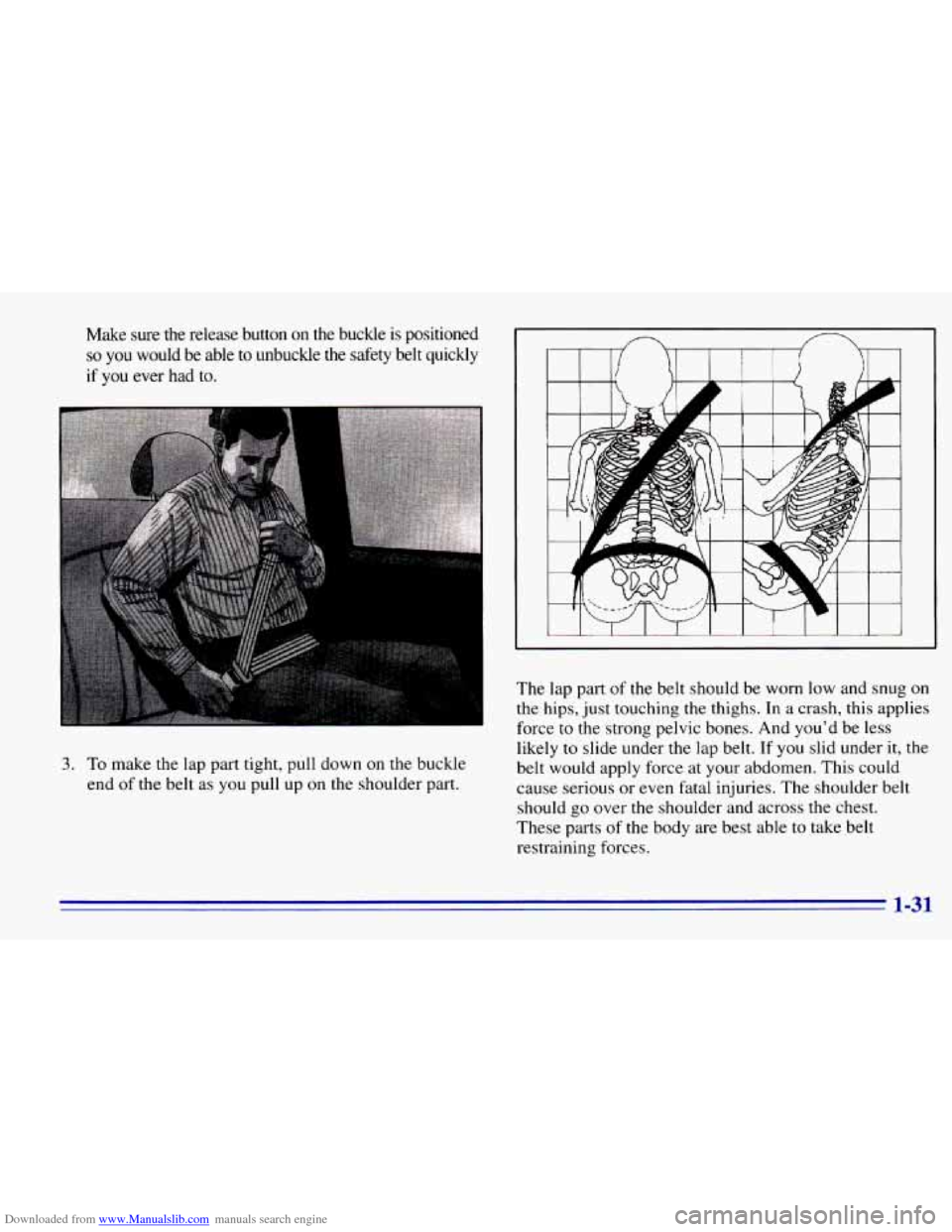 CHEVROLET EXPRESS 1996 1.G Service Manual Downloaded from www.Manualslib.com manuals search engine Make  sure  the  release  button on the buckle is positioned 
so you would  be able to unbuckle  the  safety  belt  quickly 
if  you  ever had 